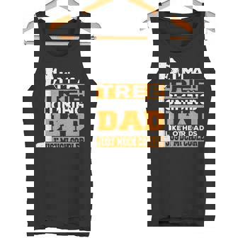 I'm A Tree Climbing Dad Like Other Dads Just Cooler Arborist Tank Top | Mazezy