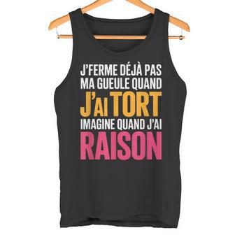 Je Ferme Déjà Pas Ma Gueule Quand J'ai Tort Humour Débardeur e - Cadeauxyz