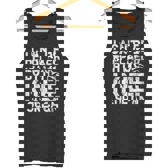 Je Ne Peux Pas Être Remplacé Mais Mon Genou Peut Certainement Être Opéré Débardeur e - Cadeauxyz