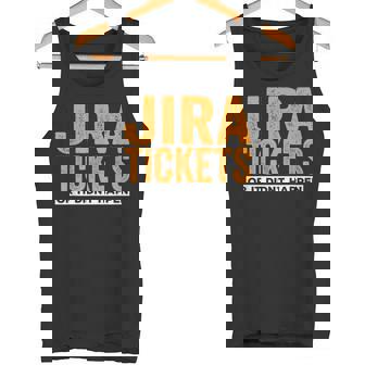 Jira Tickets Oder Es Ist Nicht Passiert Lustige Informatik Tank Top - Geschenkecke