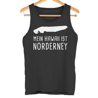 Mein Hawaii Ist Norderney Lustiges Ostfriesland Nordsee Tank Top - Geschenkecke