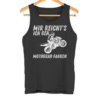 Mir Reichts Ich Geh Motorrad Fahren Biker Motorradfahrer Tank Top - Geschenkecke