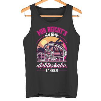 Mir Reichts Ich Gehe Achterbahn Fahren Achterbahn Tank Top - Geschenkecke