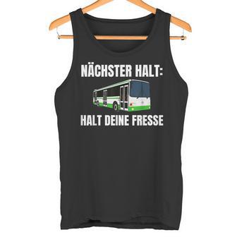 Nächster Halt Halt Deine Fresse Tank Top - Geschenkecke