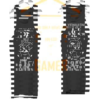 One Life Unless You’Re a Gamer Gaming Tank Top | Mazezy