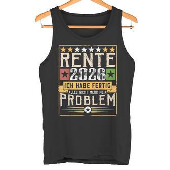 Rente 2026 Ich Habe Alles Erledigt Nicht Mehr Mein Problem Tank Top - Geschenkecke