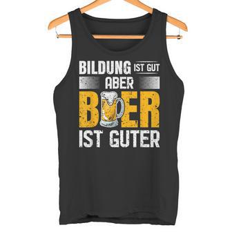 Saufen Party Biertrinker Bildung Ist Gut Aber Bier Ist Guter Tank Top - Geschenkecke