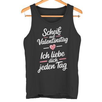 Scheiß Aufalentinstag Ich Liebe Dich Jeden Tag Tank Top - Geschenkecke