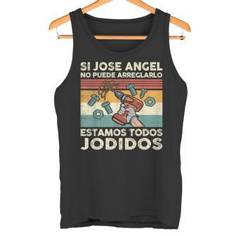 Si Jose Angel No Puede Arreglarlo Estamos Jodidos Jose Angel Camiseta sin mangas - Regaloses