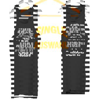 Single Weil Die Auswahlcheiße Ist Flirt Liebe Geschenk Tank Top - Seseable