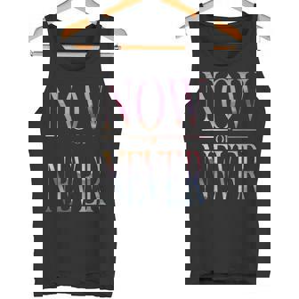Trendy Now Or Never Inspirational タンクトップ - Kawaiitshirt