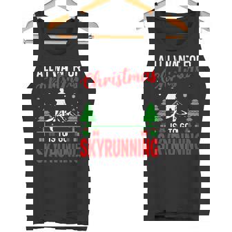 All I Want For Christmas Is To Go Skyrunning Xmas Tank Top | Mazezy