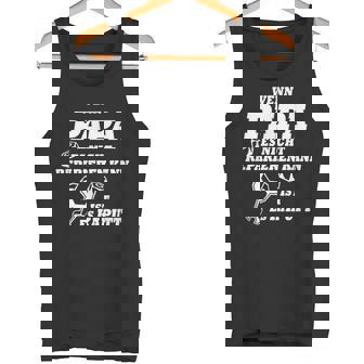 Wenn Papa Es Nicht Reparieren Kann Ist Es Kaputt Tank Top - Seseable