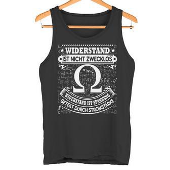 Widerstand Ist Nicht Zwecklos Physiker Geschenk Witz Tank Top - Geschenkecke