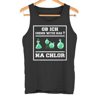 Wissenschaft-Nerd Ob Ich Chemie Witze Mag Na Chlor Chemiker Tank Top - Geschenkecke