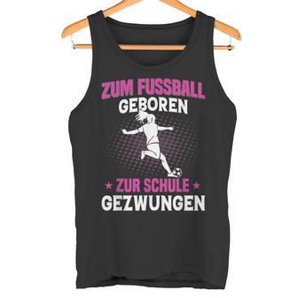 Zum Fußball Geboren Zurchule Gezwungen Tank Top - Geschenkecke