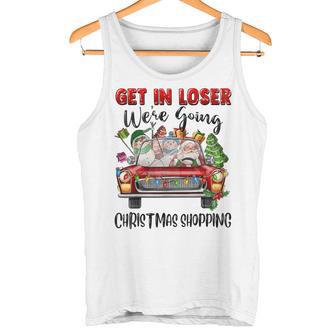 Get In Loser We'Re Going Christmas Shopping Santa Tank Top | Mazezy
