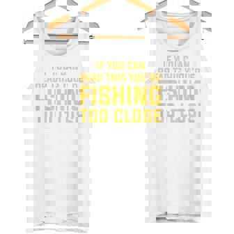 背面には「If You Can Read This You're Fishing Too Close タンクトップ - Kawaiitshirt