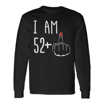 I Am 52 Plus 1 Middle Finger 53Rd Women's Birthday Long Sleeve T-Shirt - Thegiftio UK