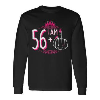 I Am 56 Plus 1 Middle Finger 56Th Women's Birthday Long Sleeve T-Shirt - Thegiftio UK