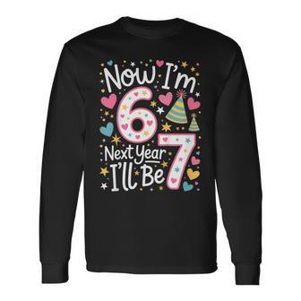 6 Year Old Birthday 67 Trend Now I'm 6 Next Year I'll Be 7 Long Sleeve T-Shirt - Thegiftio UK