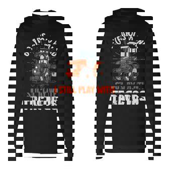 60 Years Old And Still Play With Tractors Farmer Birthday Long Sleeve T-Shirt | Mazezy