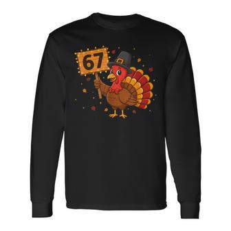 67 Thanksgiving Turkey Meme Six Seven 6 7 Long Sleeve T-Shirt - Thegiftio UK