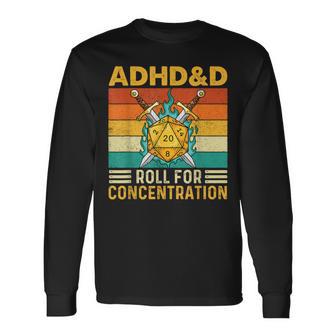 Adhd&D Roll For Concentration Rpg Tabletop Games Long Sleeve T-Shirt - Monsterry