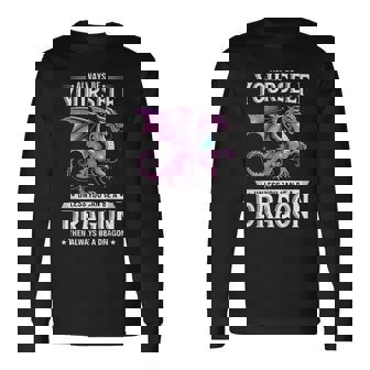 Always Be Yourself Unless You Can Be A Dragon Long Sleeve T-Shirt | Seseable FR