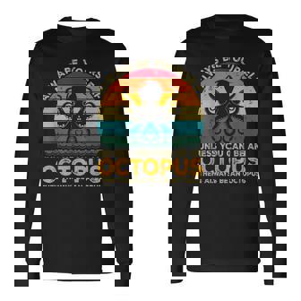 Always Be Yourself Unless You Can Be An Octopus Long Sleeve T-Shirt - Thegiftio