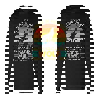 Always Be Yourself Unless You Can Be A Wolf Wolf Lover Long Sleeve T-Shirt - Thegiftio