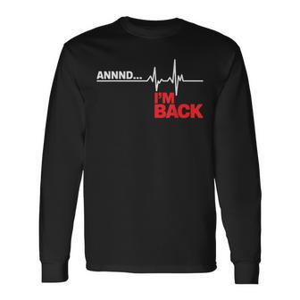 Annnd I'm Back Open Heart Surgery Survivor Heartbeats Ekg Long Sleeve T-Shirt - Monsterry