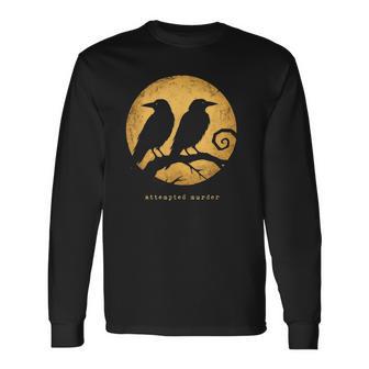 Attempted Murder Group Of Crows Puns Birds Nature Pun Long Sleeve T-Shirt | Seseable CA