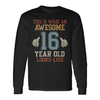 This Is What An Awesome 16 Year Old Looks Like 16Th Birthday Long Sleeve T-Shirt - Thegiftio UK