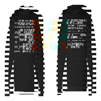 On Back Exercising Just-Enough To Fck & Fight Quotes Long Sleeve T-Shirt - Thegiftio