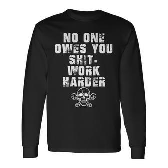 Only Back No One Owes You Shit Work Harder Long Sleeve T-Shirt - Monsterry