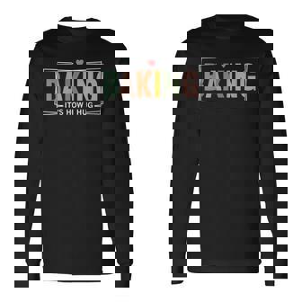 Baking It's How I Hug Baking Baker Cookie Chef Long Sleeve T-Shirt - Monsterry