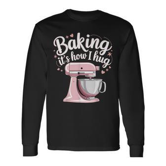 Baking It's How I Hug Long Sleeve T-Shirt - Thegiftio