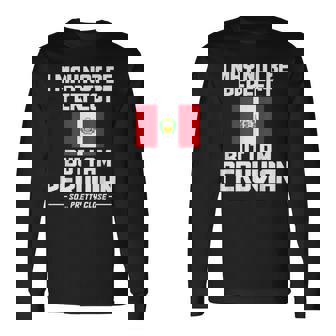 Bandera Peruana Con Texto En Inglés I May Not Be Perfect But I'm Peruan Camiseta de manga larga - Regaloses