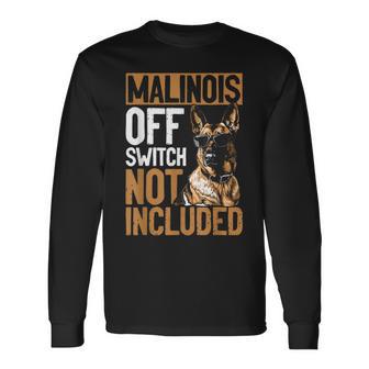 Belgian Malinois Dog Breed Malinois Off Switch Not Included Long Sleeve T-Shirt - Thegiftio
