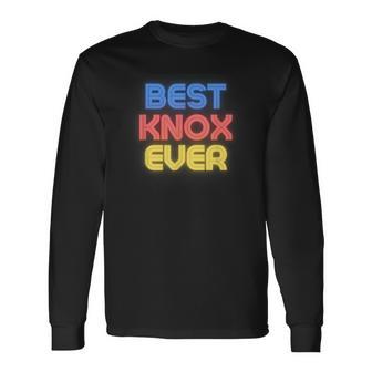 Best Knox Ever Knox Name Knox Long Sleeve T-Shirt - Thegiftio UK