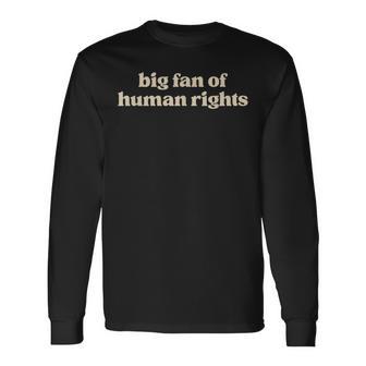 Big Fan Of Human Rights Protest Equality Social Justice Long Sleeve T-Shirt | Seseable FR