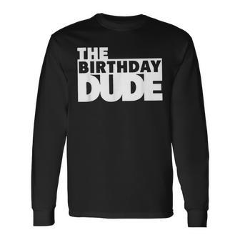 Birthday Dude Boys Cool Boys Birthday The Birthday Dude Long Sleeve T-Shirt - Thegiftio UK