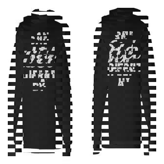 Same Bitch Different Day Quote Sassy Saying Long Sleeve T-Shirt | Mazezy