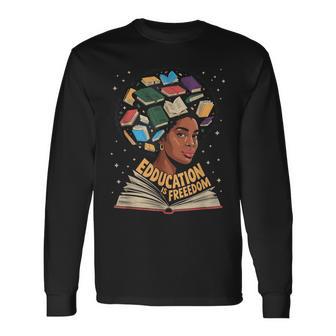 Black History Education Is Freedom Books Black History Month Long Sleeve T-Shirt - Monsterry