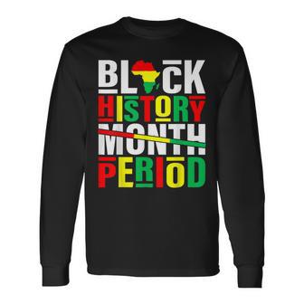 Black History Month Period African American Black Pride Long Sleeve T-Shirt - Thegiftio UK