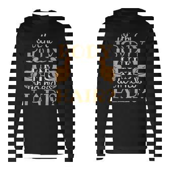 With A Body Like This Who Needs Hair Being Bald Maglietta a maniche lunghe - Novitaregali