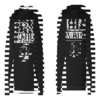Born To Argue Lawyer Long Sleeve T-Shirt | Seseable UK