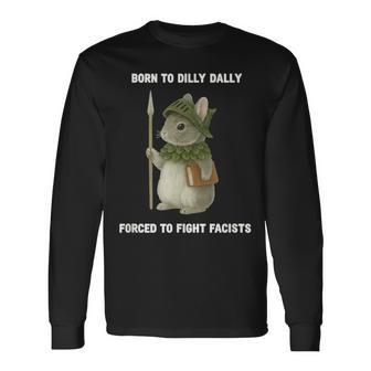 Born To Dilly Dally Forced To Fight Fascists Rabbit Long Sleeve T-Shirt - Thegiftio UK