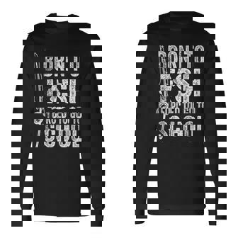 Born To Fish Forced To Go To School Fishing Long Sleeve T-Shirt | Seseable UK